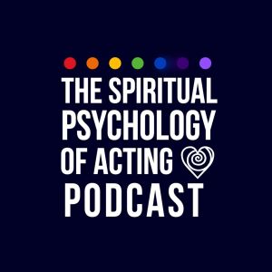 The Spiritual Psychology of Acting Podcast Podcast