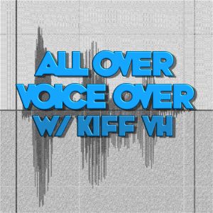 ALL OVER VOICEOVER with KIFF VH Podcast