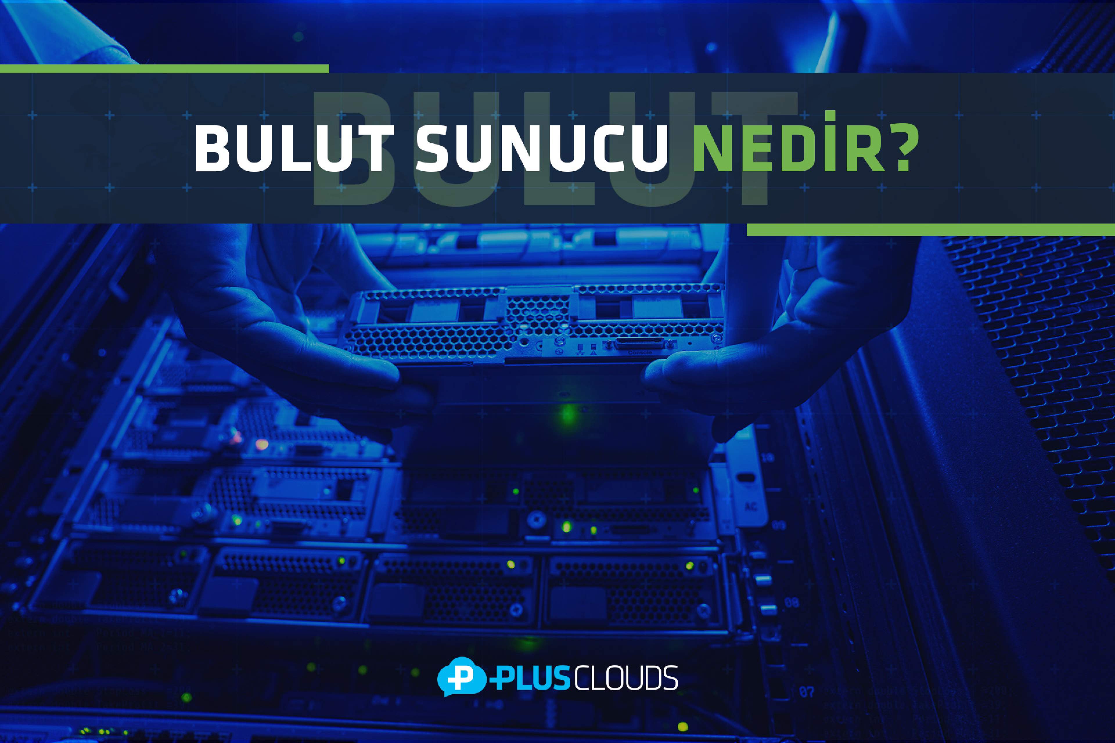 Bulut Sunucu Nedir? Bulut Sunucu Kiralama