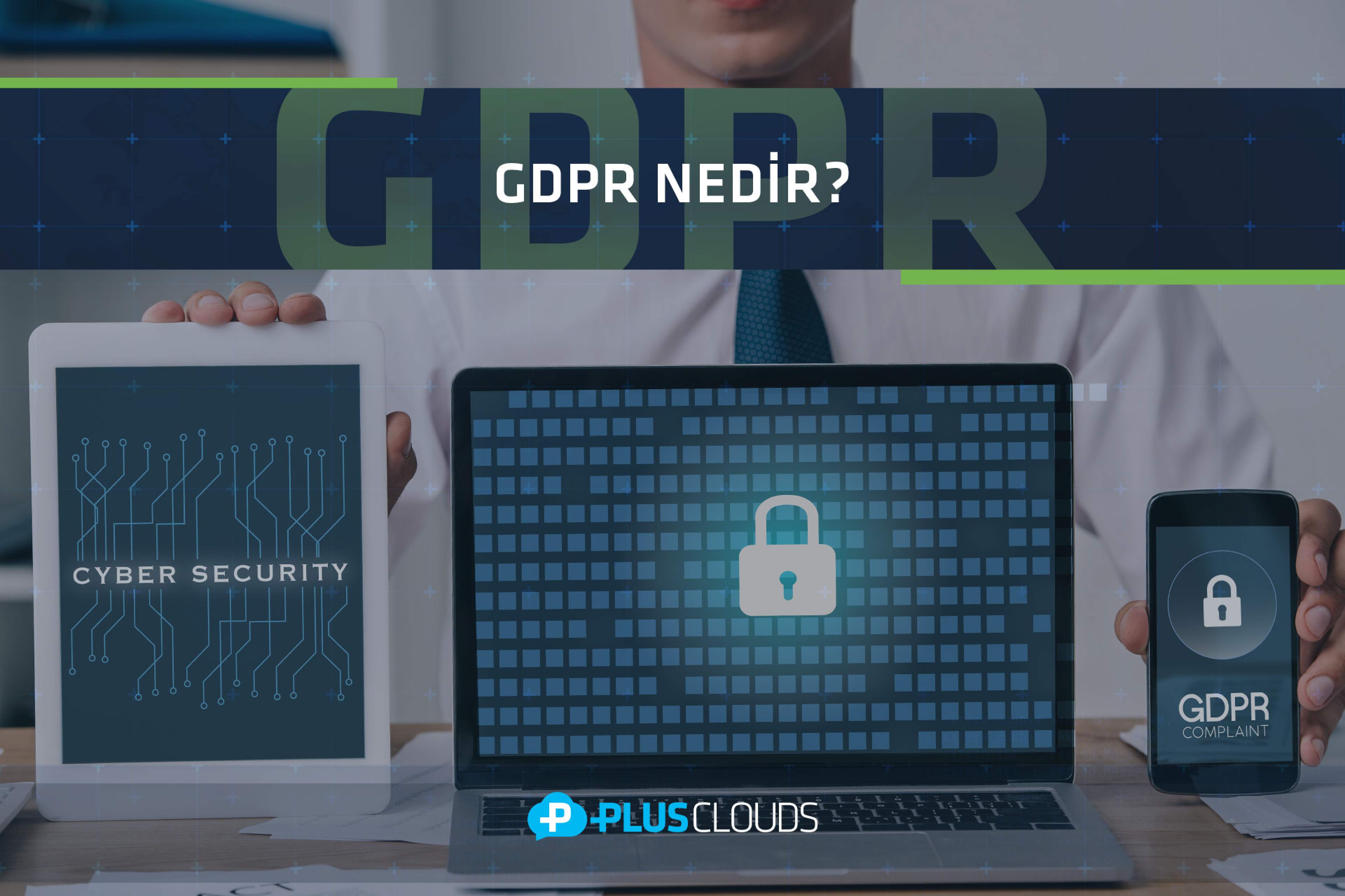 GDPR NEDİR? GDPR NEDEN ÖNEMLİDİR?