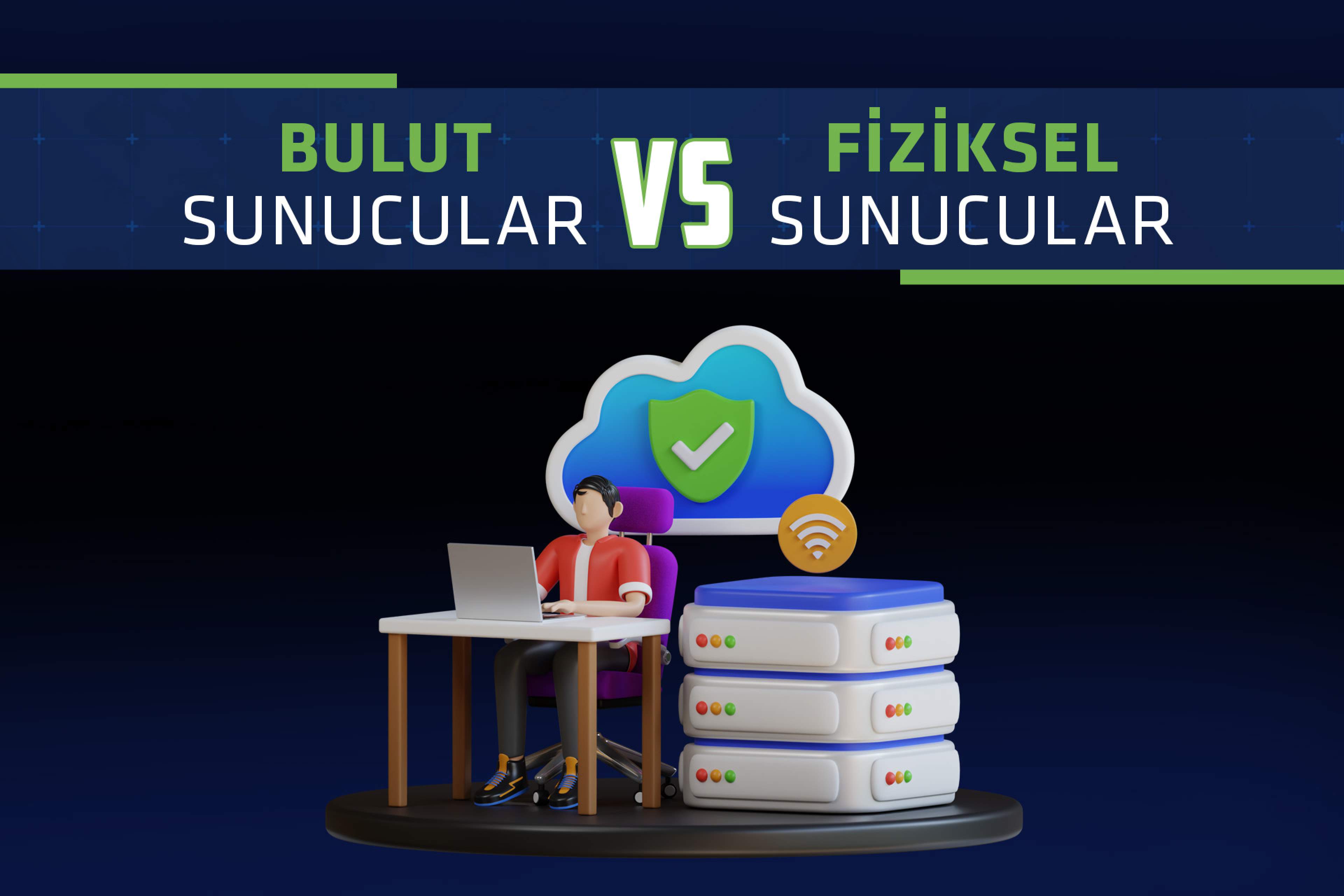 Bulut Sunucular vs. Fiziksel Sunucular: Hangisi Daha İyi?