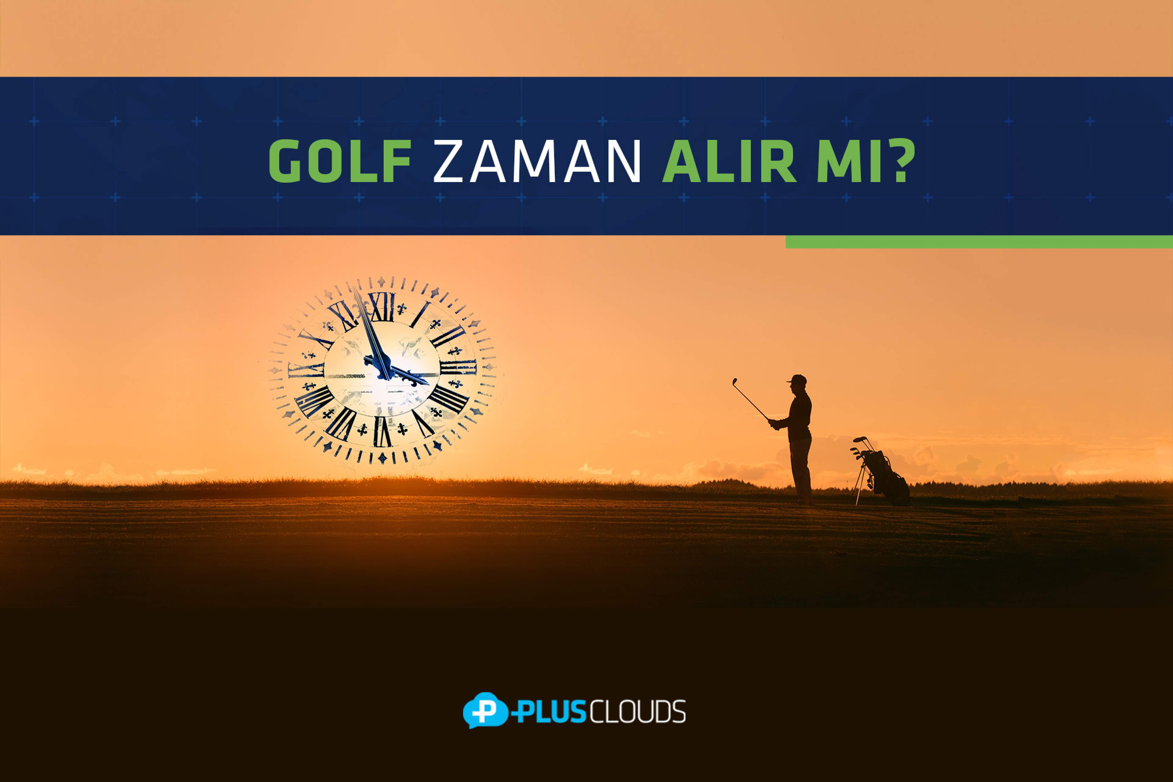 Golf Zaman Alır Mı? PlusClouds Kullanıcılarına Özel Avantajlar