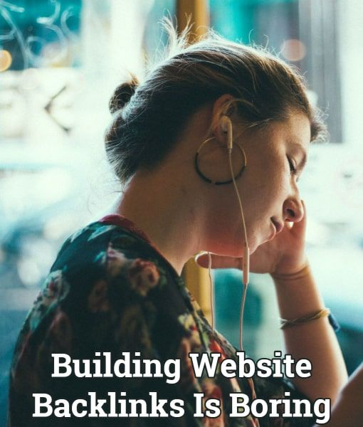 Building Backlinks To A Website Is Time Consuming And Boring