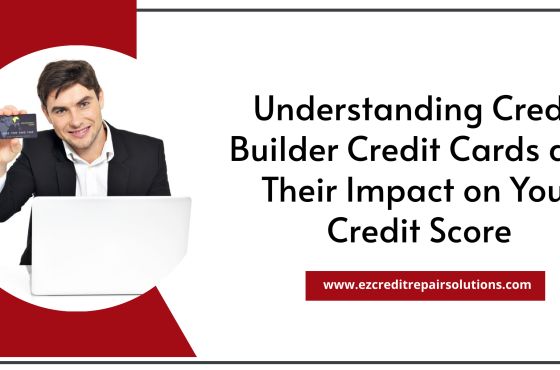 Understanding Credit Builder Credit Cards and Their Impact on Your Credit Score