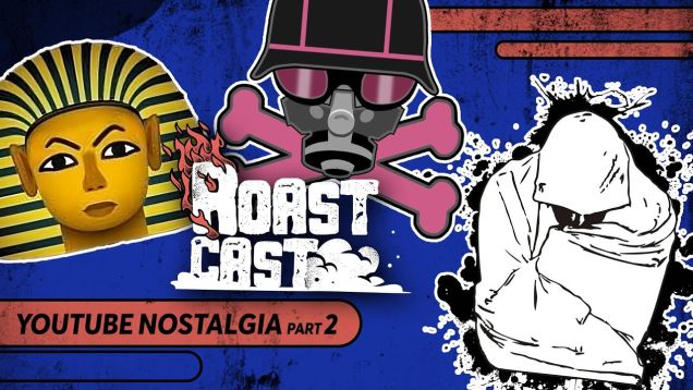 ROAST CAST #31 – YOUTUBE NOSTALGIA PART 2