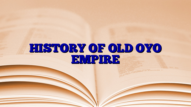 HISTORY OF OLD OYO EMPIRE | Austintommy.com.ng