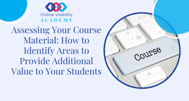 Assessing Your Course Material How to Identify Areas to Provide Additional Value to Your Students