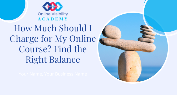 How Much Should I Charge for My Online Course Find the Right Balance