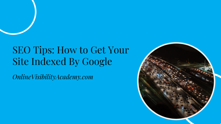 How to Get Your Site Indexed By Google