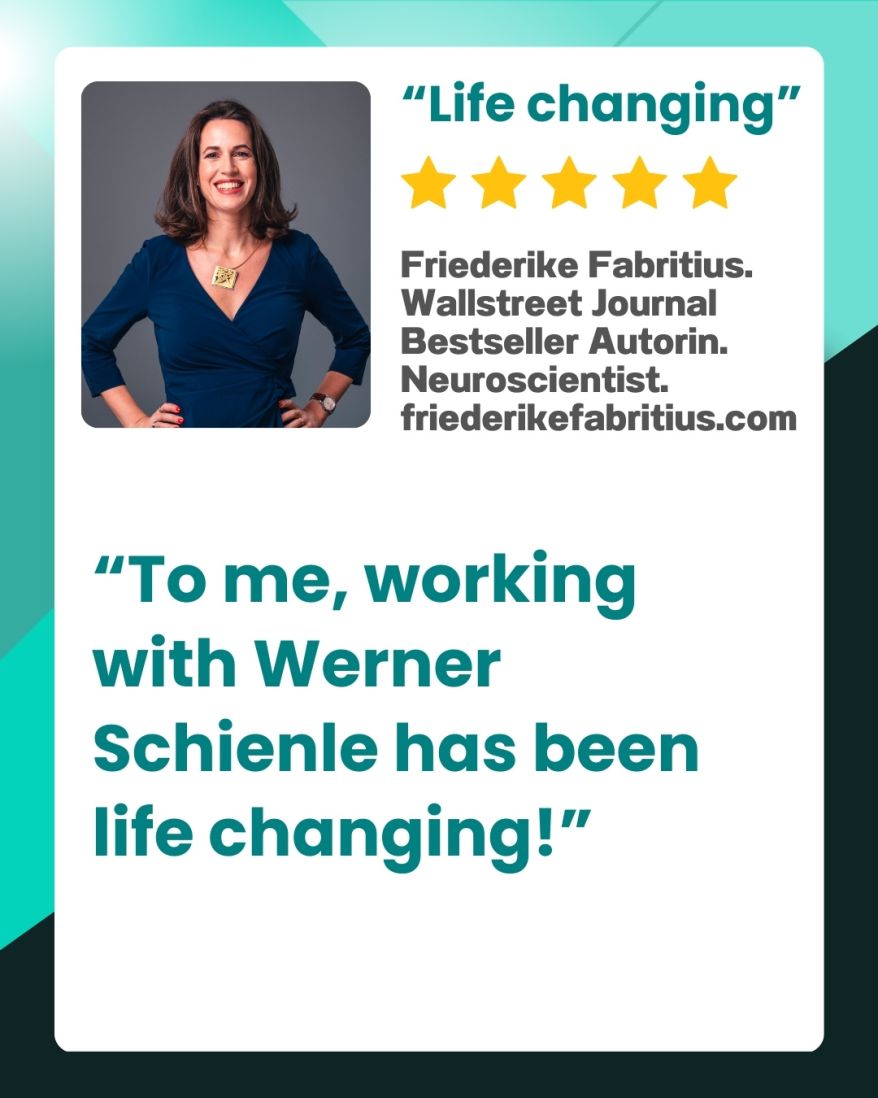 ‘To me, working with Werner Schienle has been life changing.‘ – Friederike Fabritius, Wall Street Journal Bestseller-Autorin, Neurowissenschaftlerin