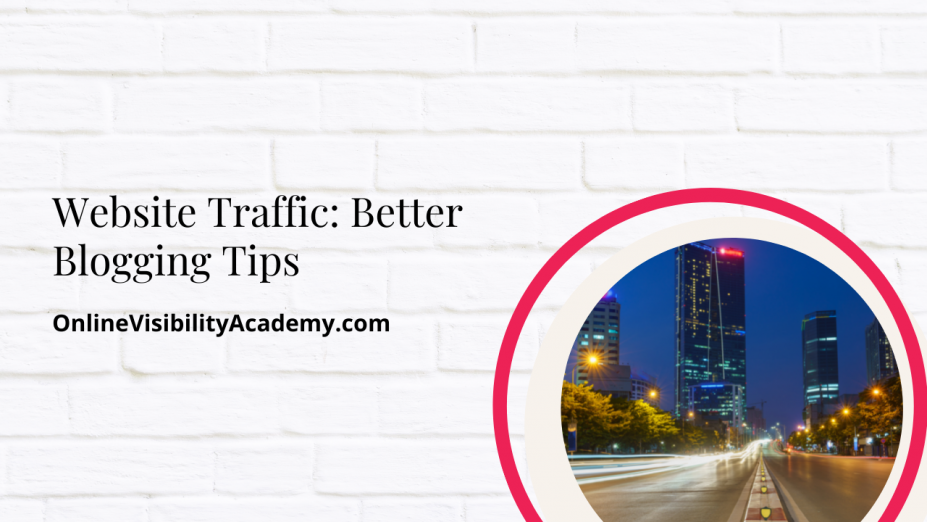 Website Traffic better blogging tips