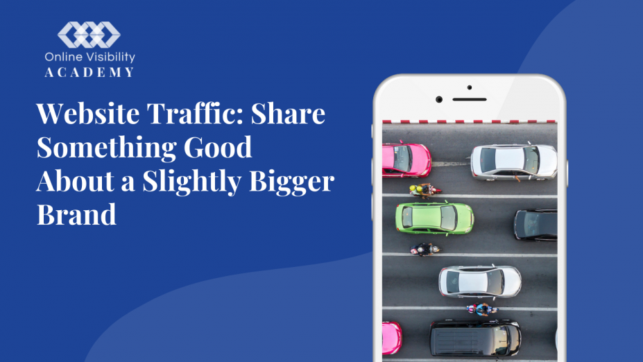Website Traffic: Share Something Good About a Slightly Bigger Brand