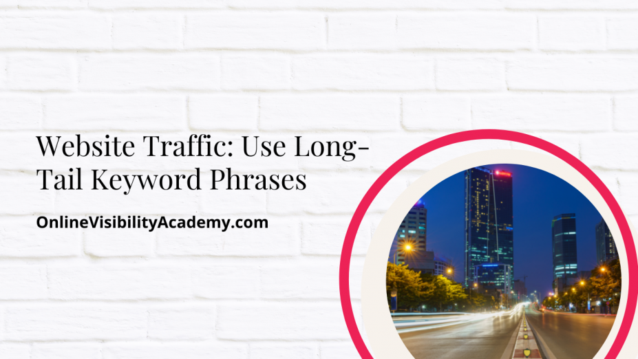 Website Traffic: Use Long-Tail Keyword Phrases