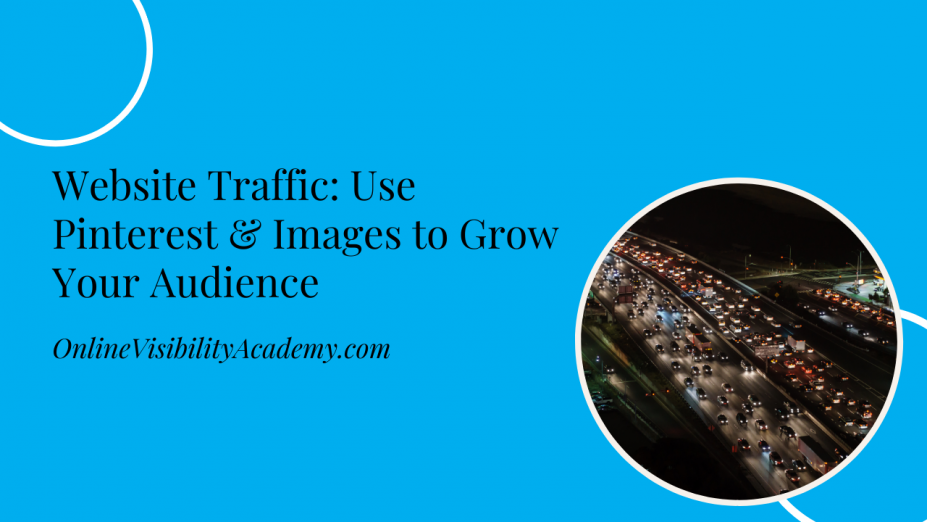 Website Traffic: Use Pinterest & Images to Grow Your Audience