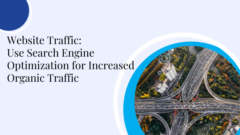 Website Traffic: Use Search Engine Optimization for Increased Organic Traffic