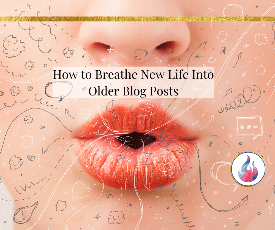 how to breathe new life into older blog posts  V
