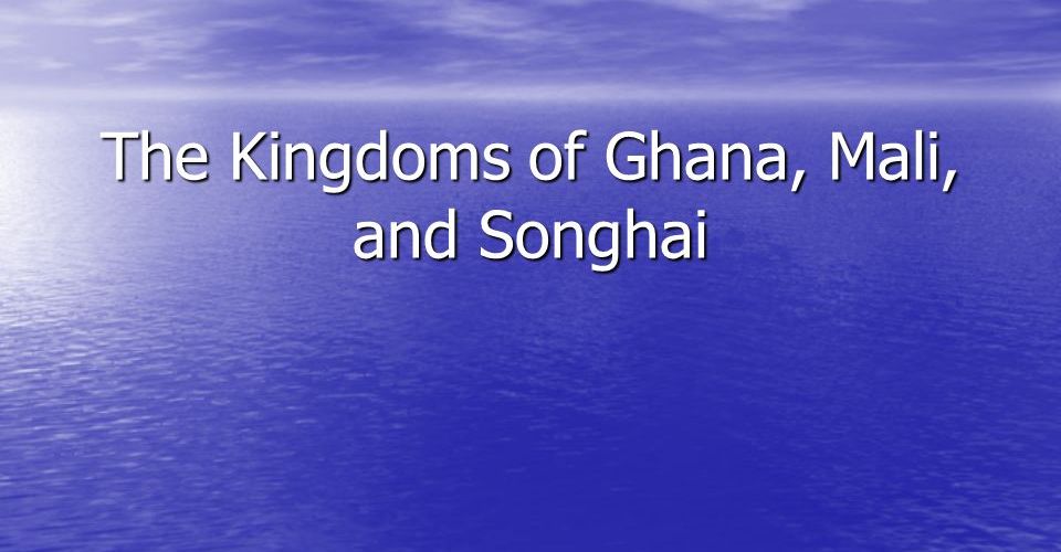 SIMILARITIES AND DIFFERENCES BETWEEN SONGHAI, GHANA AND MALI EMPIRES SIMILARITIES AND DIFFERENCES BETWEEN SONGHAI, GHANA AND MALI EMPIRES